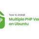 How to Install Multiple PHP Versions on Ubuntu