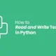 How to Read and Write Text Files in Python