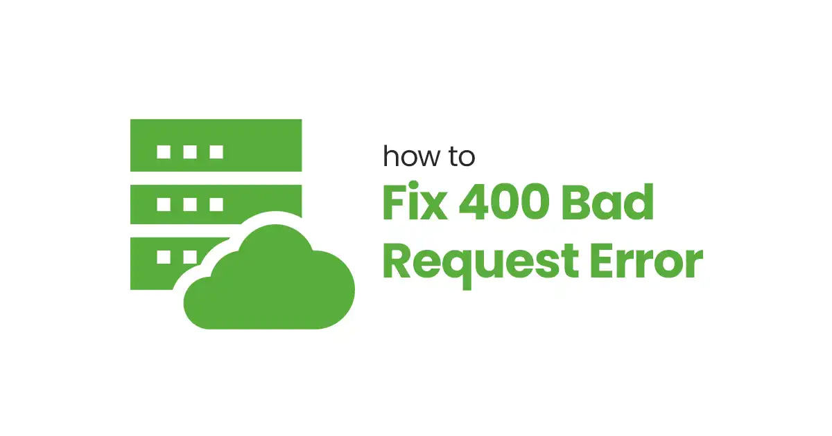 How to Fix 400 Bad Request Error