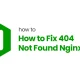 How to Fix 404 Not Found Nginx Error