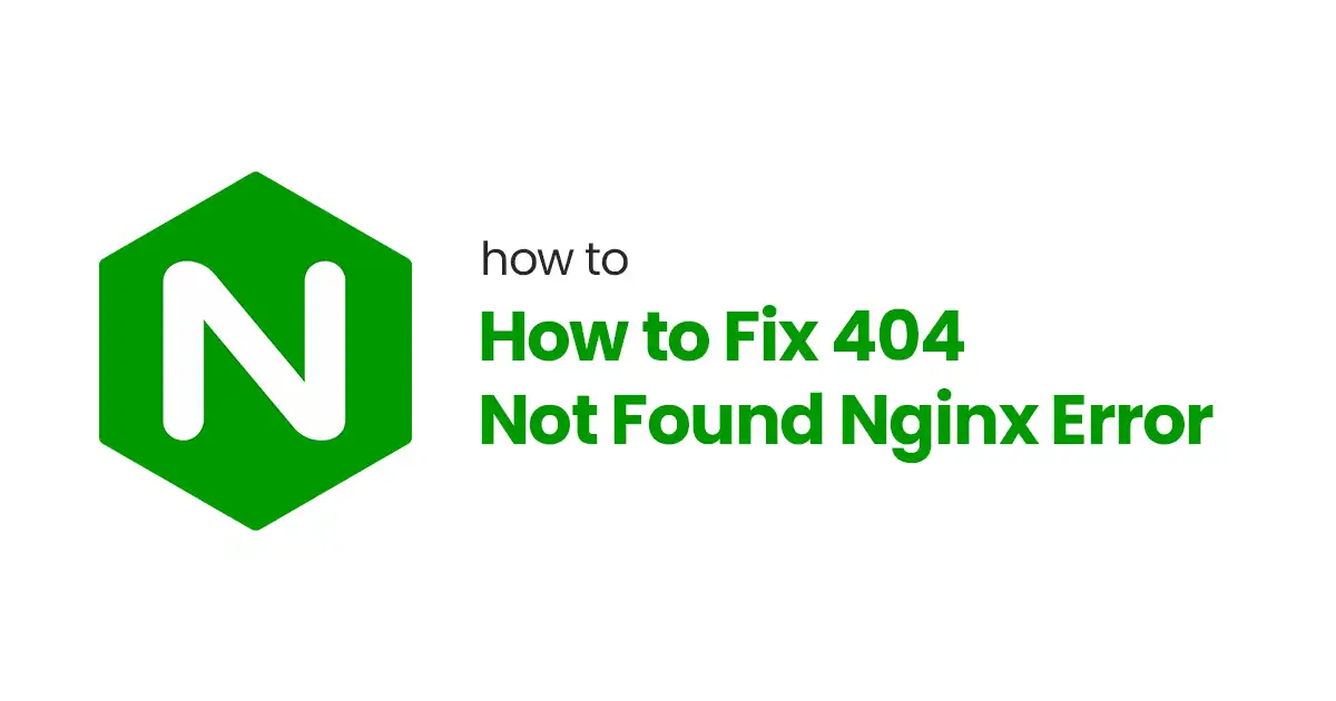 How to Fix 404 Not Found Nginx Error