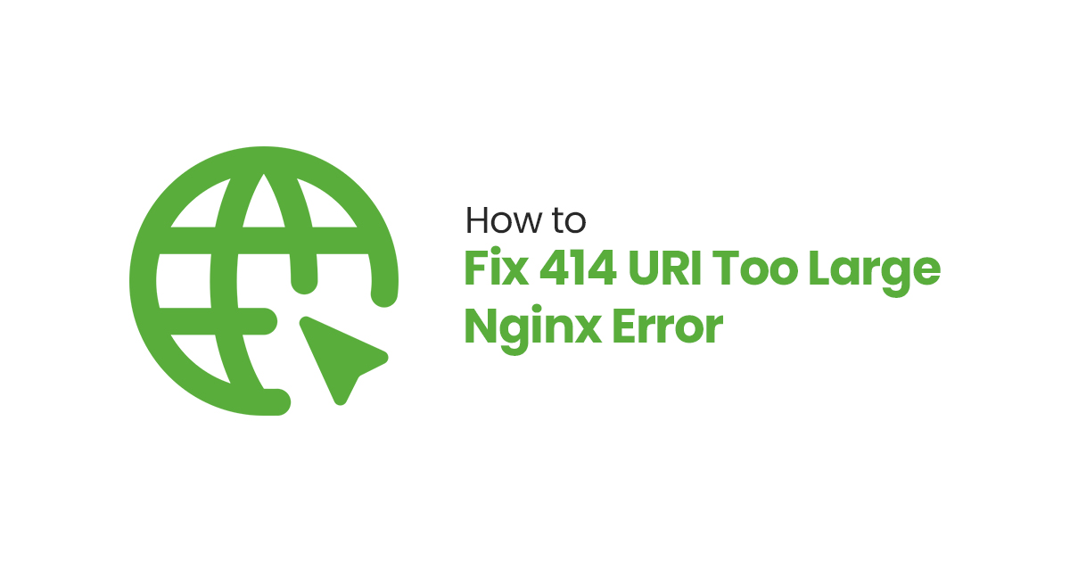 How to Fix 414 URI Too Large Nginx Error