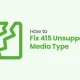 How to Fix 415 Unsupported Media Type