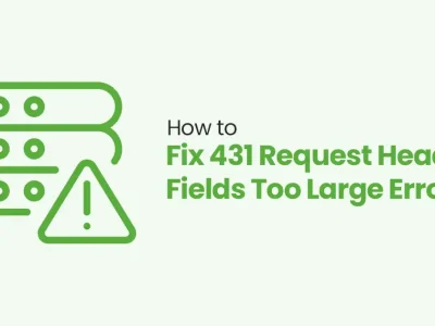 How to Fix 431 Request Header Fields Too Large Error